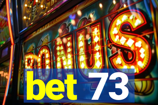 bet 73